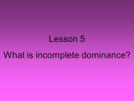 What is incomplete dominance?