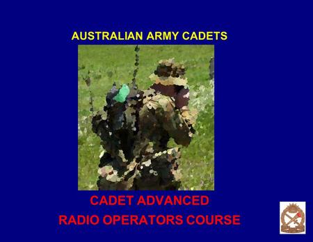 AUSTRALIAN ARMY CADETS CADET ADVANCED RADIO OPERATORS COURSE.