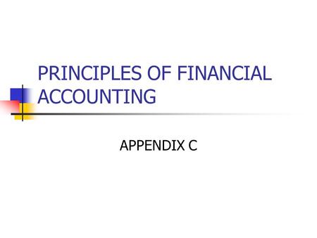 PRINCIPLES OF FINANCIAL ACCOUNTING APPENDIX C. Simple vs Compound interest BEC1: A.5,000 x 8% x 12 = 4,800 5,000 + 4,800 = 9,800  B.Table 1, 8%, 12 years.