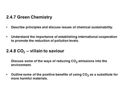 2.4.7 Green Chemistry Describe principles and discuss issues of chemical sustainability. Understand the importance of establishing international cooperation.