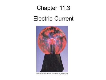 Chapter 11.3 Electric Current www.retailcanada.com/ upload/1220_A006N.jpg.