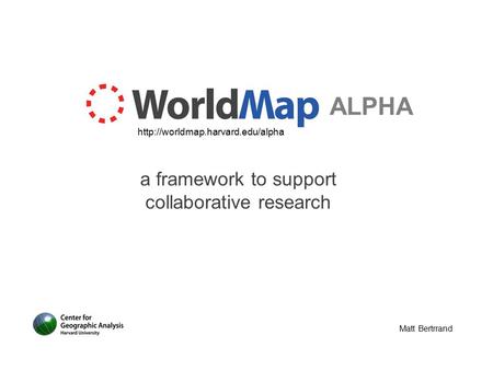 ALPHA a framework to support collaborative research Matt Bertrrand
