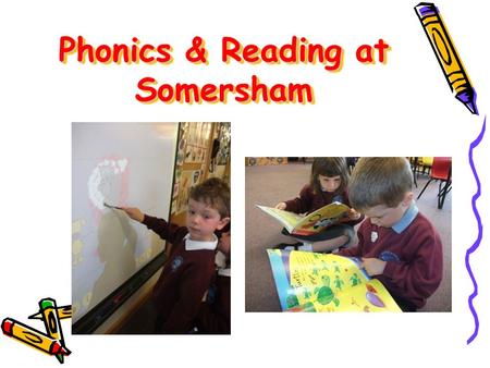 Phonics & Reading at Somersham. Letters & Sounds Six Phases from Nursery to Year 2 Daily phonics sessions with the teacher. Some children may receive.
