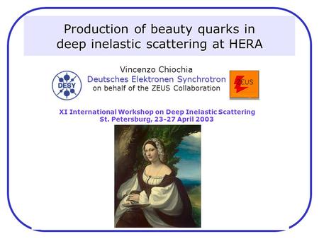 V. Chiochia DIS 2003 Workshop Production of beauty quarks in deep inelastic scattering at HERA XI International Workshop on Deep Inelastic Scattering St.