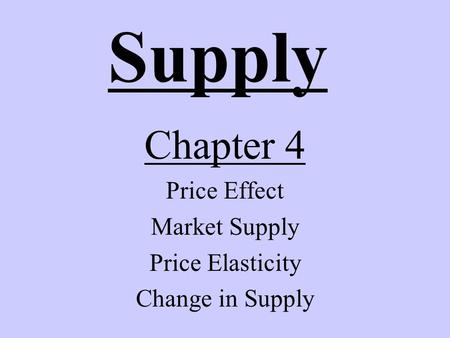 Supply Chapter 4 Price Effect Market Supply Price Elasticity Change in Supply.