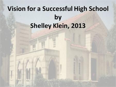Vision for a Successful High School by Shelley Klein, 2013.