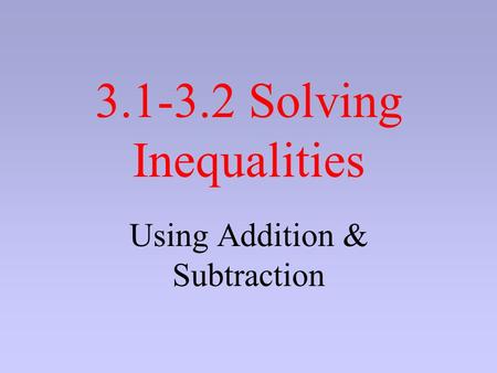 3.1-3.2 Solving Inequalities Using Addition & Subtraction.