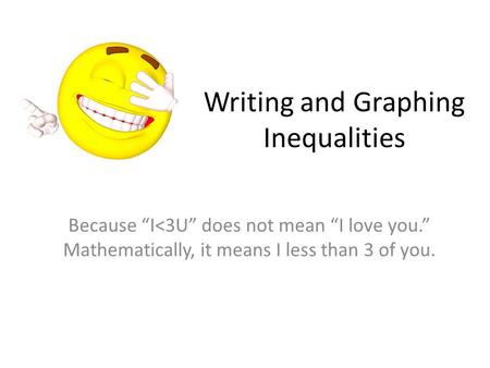 Writing and Graphing Inequalities Because “I