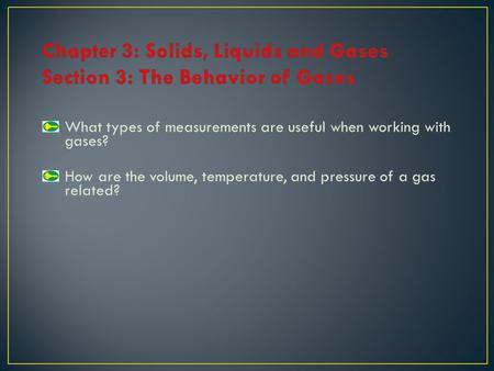 Chapter 3: Solids, Liquids and Gases Section 3: The Behavior of Gases