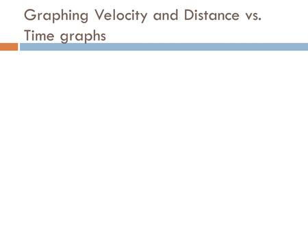 Graphing Velocity and Distance vs. Time graphs