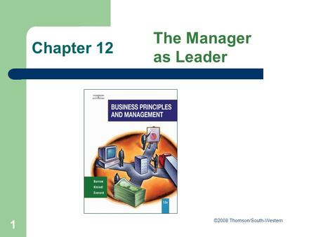 1 Chapter 12 The Manager as Leader ©2008 Thomson/South-Western.