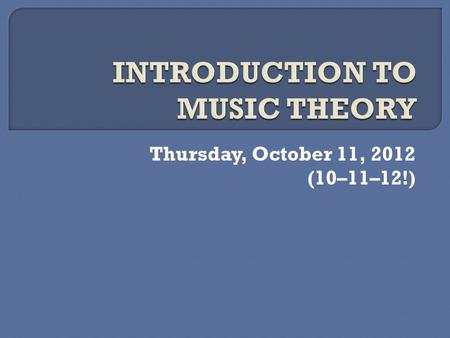 Thursday, October 11, 2012 (10–11–12!).  Music Sharing: Haley & Joey (XHS)  Let’s review (and make sure we really know this stuff!) Figured Bass vs.