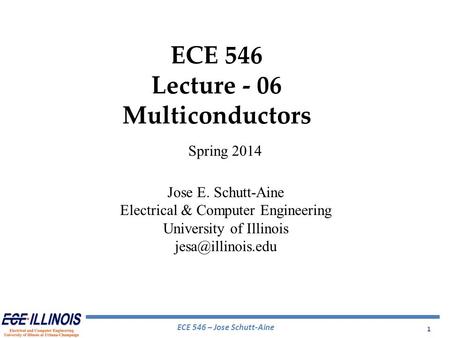 ECE 546 – Jose Schutt-Aine 1 ECE 546 Lecture - 06 Multiconductors Spring 2014 Jose E. Schutt-Aine Electrical & Computer Engineering University of Illinois.