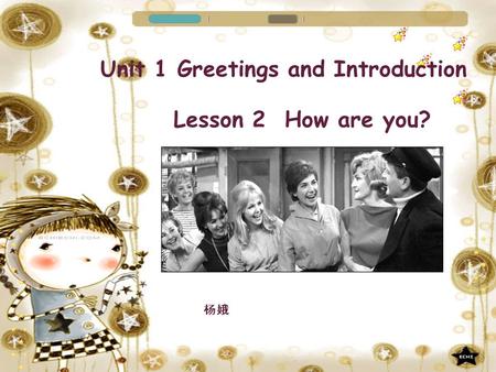 杨娥 Unit 1 Greetings and Introduction Lesson 2 How are you?