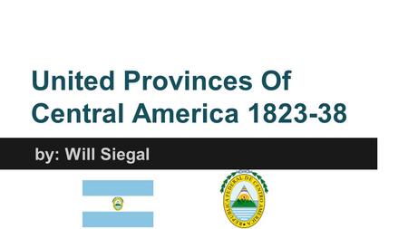 United Provinces Of Central America 1823-38 by: Will Siegal.