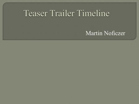 Martin Noficzer. Teaser trailers are short videos that are produced in order to promote a film and to announce the release of a new film. Trailers are.