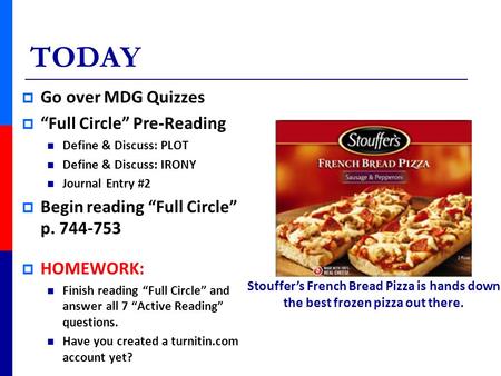 TODAY  Go over MDG Quizzes  “Full Circle” Pre-Reading Define & Discuss: PLOT Define & Discuss: IRONY Journal Entry #2  Begin reading “Full Circle” p.
