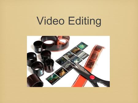 Video Editing. Cutting Insert Video transitions Titles.