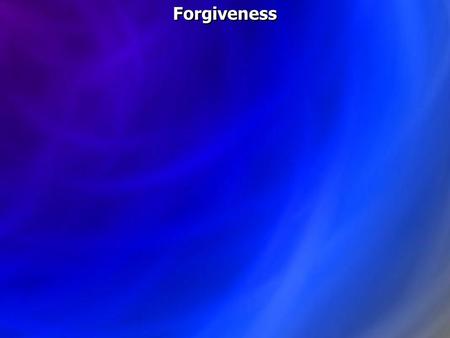 Forgiveness. Romans 3:23 for all have sinned and fall short of the glory of God,