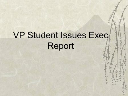 VP Student Issues Exec Report. Luca Lazylegz + ILL Abilities -Success, 130 or so in attendance! - Interview to be released by M. Quinn mid next week,