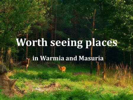 Worth seeing places in Warmia and Masuria. Wild Nature Park in Kadzidłowo Wild Nature Park in Kadzidlowo is located in the Puszcza Piska (the largest.