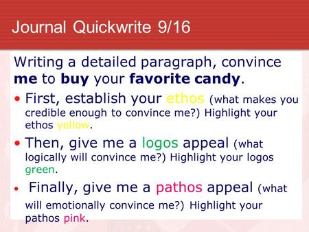 Journal Quickwrite 9/16 Writing a detailed paragraph, convince me to buy your favorite candy. First, establish your ethos (what makes you credible enough.