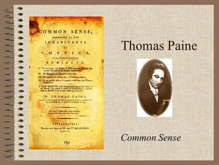 Thomas Paine Common Sense. Thomas Paine In early years, Paine drifted from one job to another – sailor, teacher, exciseman Over the years, he studied.