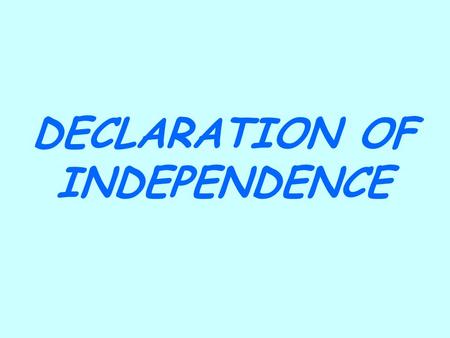 DECLARATION OF INDEPENDENCE. War Begins 1.In May 1775, the Continental Congress met again. The war had just started. 2.The first battle was a British.