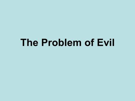 The Problem of Evil. Origins of the Problem The problem of evil begins with the observation that a loving and powerful God would prevent evil and suffering.