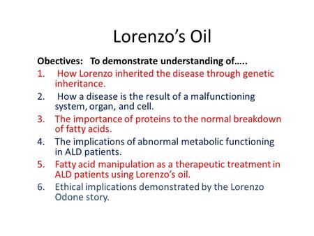 Lorenzo’s Oil Obectives: To demonstrate understanding of…..
