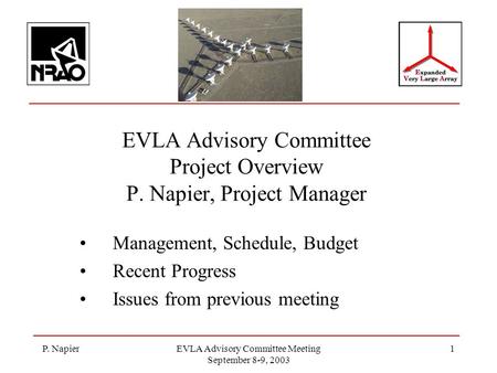 P. NapierEVLA Advisory Committee Meeting September 8-9, 2003 1 EVLA Advisory Committee Project Overview P. Napier, Project Manager Management, Schedule,