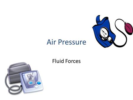Air Pressure Fluid Forces. Can you feel air pressure? When you take off or land in an aircraft, your ears may hurt or feel uncomfortable. This is because.