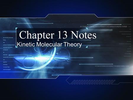 Chapter 13 Notes Kinetic Molecular Theory. Kinetic Theory and Gases Kinetic Energy—Energy that an object has due to motion. The Kinetic Theory states: