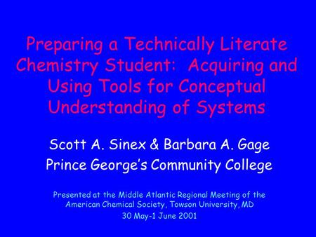 Preparing a Technically Literate Chemistry Student: Acquiring and Using Tools for Conceptual Understanding of Systems Scott A. Sinex & Barbara A. Gage.