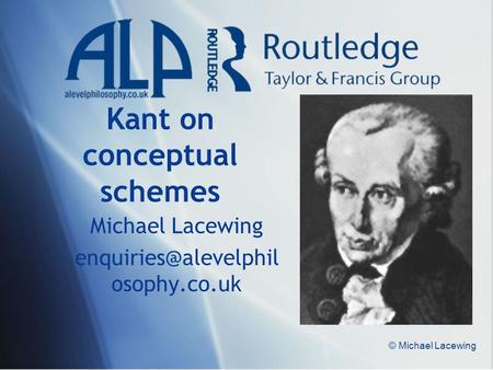 © Michael Lacewing Kant on conceptual schemes Michael Lacewing osophy.co.uk.
