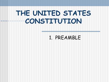 THE UNITED STATES CONSTITUTION 1. PREAMBLE THE PREAMBLE On your white shee underline all the words as they are shown and number each purpose as shown.