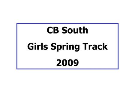 CB South Girls Spring Track 2009. Lauren Senske  Contacting us: Preferred:  Other: phone (cell) Lara Whitaker