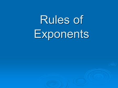 Rules of Exponents. Introduction Product Rule—when multiplying with the same base, add exponents. Quotient Rule—when dividing with the same base, subtract.