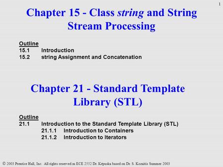  2003 Prentice Hall, Inc. All rights reserved.m ECE 2552 Dr. Këpuska based on Dr. S. Kozaitis Summer 2003 1 Chapter 15 - Class string and String Stream.