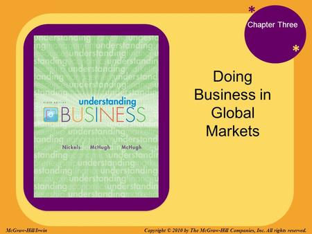 * * Chapter Three Doing Business in Global Markets Copyright © 2010 by The McGraw-Hill Companies, Inc. All rights reserved.McGraw-Hill/Irwin.