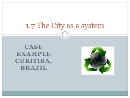 CASE EXAMPLE CURITIBA, BRAZIL 1.7 The City as a system.