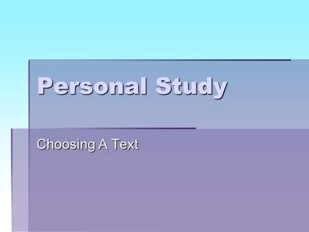 Personal Study Choosing A Text. Choosing A Text: Genres  Prose: Novel or Short Story  Poetry  Drama  Non-Fiction.