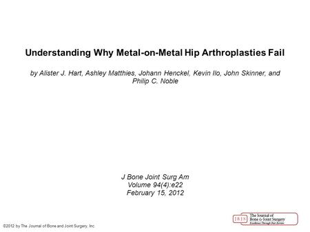 Understanding Why Metal-on-Metal Hip Arthroplasties Fail by Alister J. Hart, Ashley Matthies, Johann Henckel, Kevin Ilo, John Skinner, and Philip C. Noble.