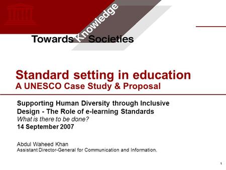 1 Standard setting in education A UNESCO Case Study & Proposal Supporting Human Diversity through Inclusive Design - The Role of e-learning Standards What.