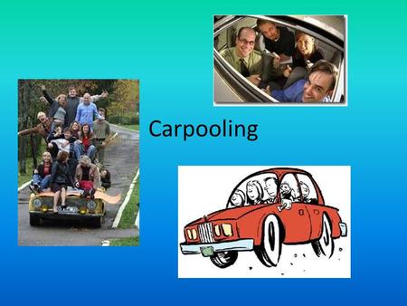 Carpooling. What is carpooling? Today it is important to promote initiatives to reduce car dependency and improve environmental quality. One such initiative.
