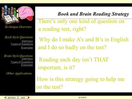 previous next 12/1/2015 There’s only one kind of question on a reading test, right? Book Style Questions Brain Style Questions Definition Types of Questions.