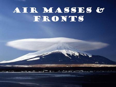 Air Masses & Fronts.