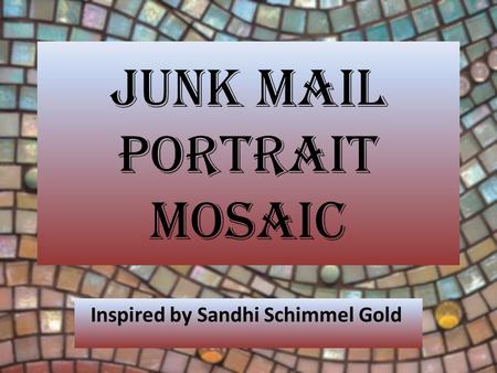 JUNK MAIL PORTRAIT MOSAIC Inspired by Sandhi Schimmel Gold.