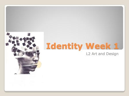 Identity Week 1 L2 Art and Design. Tasks for this week Understand overview of project and expectations Mind map brief Take a collection of quality photographs.