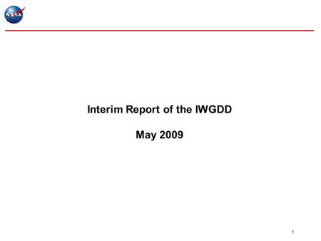 1 Interim Report of the IWGDD May 2009. Overview: Pursuing Goals to Harness the Power of Digital Data for Science and Society The IWGDD recommends that.